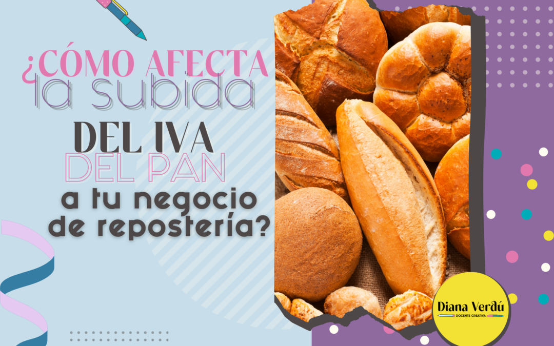 ¿Cómo afecta la subida del IVA del pan a tu negocio de repostería? 🥖📈