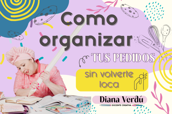 Cómo organizar tus pedidos sin volverte loca (y tener un negocio dulce y ordenado)